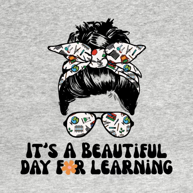 It's A Beautiful Day For Learning Messy Bun by Teewyld